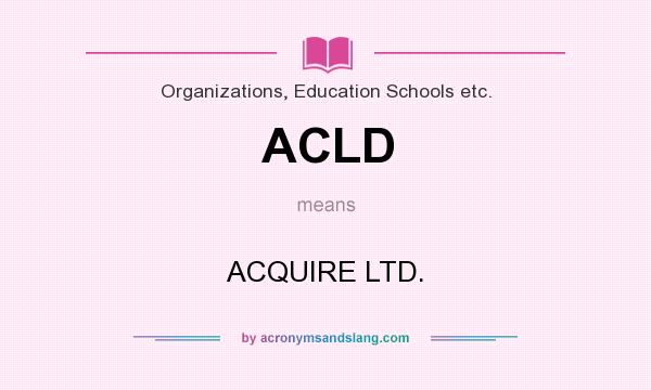 What does ACLD mean? It stands for ACQUIRE LTD.