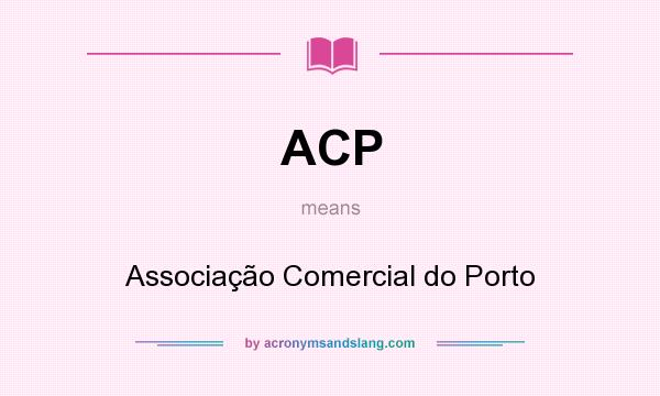 What does ACP mean? It stands for Associação Comercial do Porto