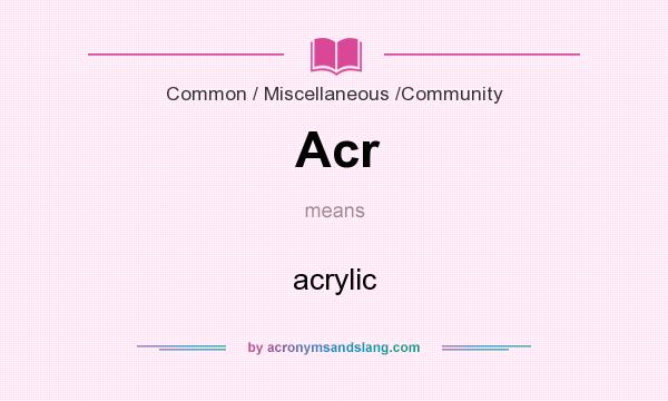 What does Acr mean? It stands for acrylic