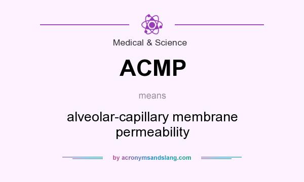 What does ACMP mean? It stands for alveolar-capillary membrane permeability