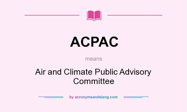 What does ACPAC mean? It stands for Air and Climate Public Advisory Committee