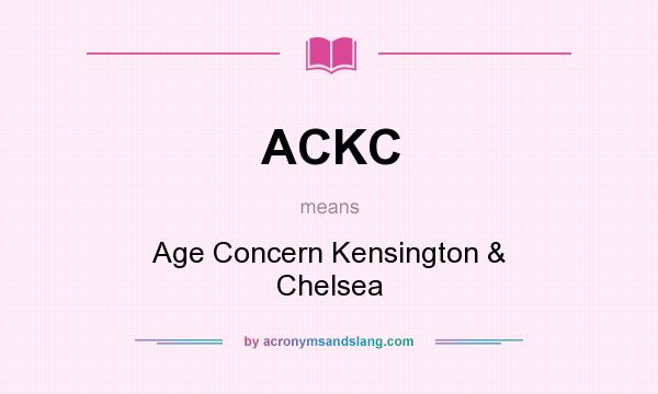 What does ACKC mean? It stands for Age Concern Kensington & Chelsea