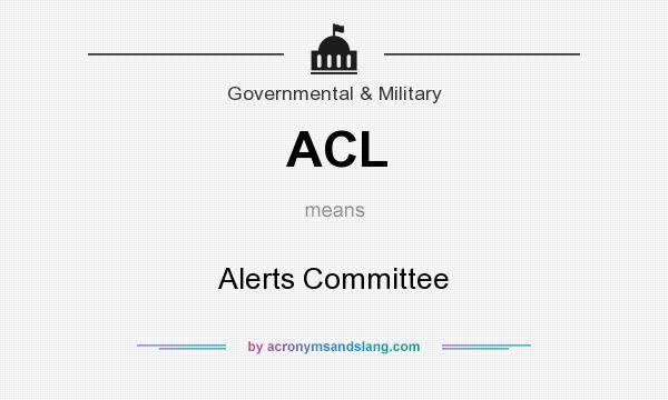 What does ACL mean? It stands for Alerts Committee