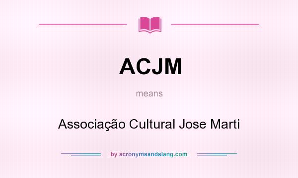 What does ACJM mean? It stands for Associação Cultural Jose Marti