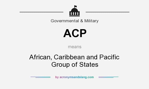 What does ACP mean? It stands for African, Caribbean and Pacific Group of States