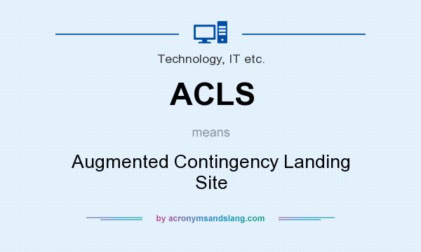 What does ACLS mean? It stands for Augmented Contingency Landing Site