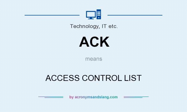 What does ACK mean? It stands for ACCESS CONTROL LIST