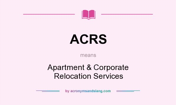 What does ACRS mean? It stands for Apartment & Corporate Relocation Services