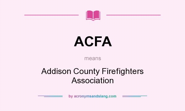 What does ACFA mean? It stands for Addison County Firefighters Association