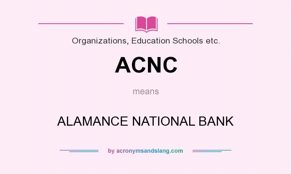 What does ACNC mean? It stands for ALAMANCE NATIONAL BANK