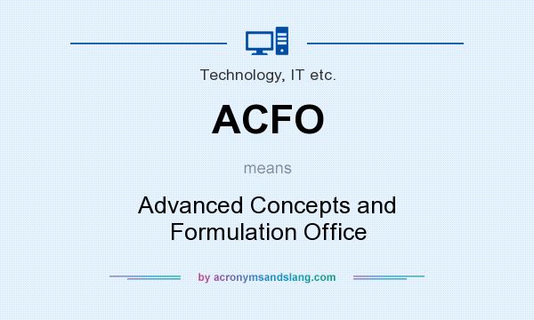 What does ACFO mean? It stands for Advanced Concepts and Formulation Office
