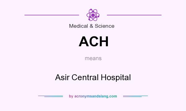 What does ACH mean? It stands for Asir Central Hospital