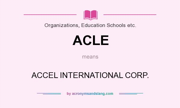 What does ACLE mean? It stands for ACCEL INTERNATIONAL CORP.
