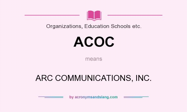 What does ACOC mean? It stands for ARC COMMUNICATIONS, INC.