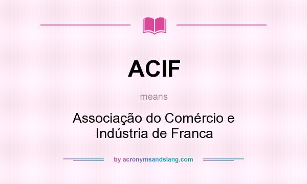 What does ACIF mean? It stands for Associação do Comércio e Indústria de Franca