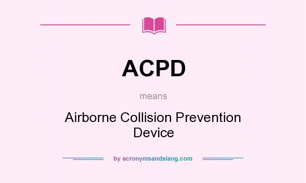 What does ACPD mean? It stands for Airborne Collision Prevention Device