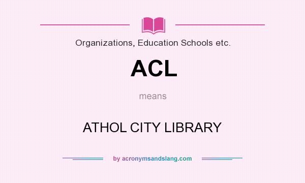 What does ACL mean? It stands for ATHOL CITY LIBRARY