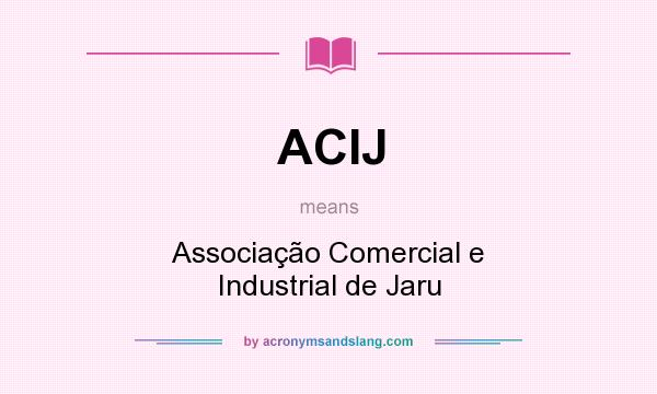 What does ACIJ mean? It stands for Associação Comercial e Industrial de Jaru