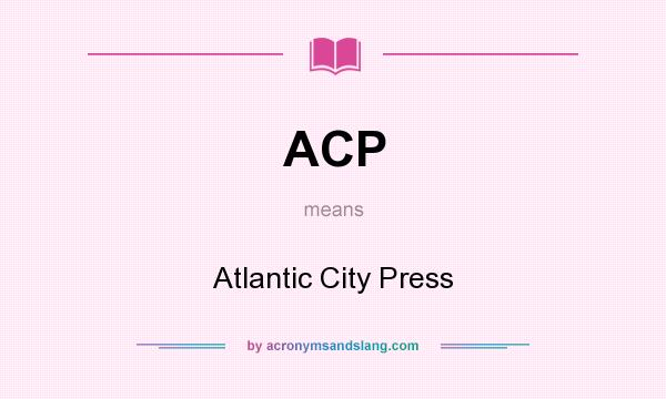 What does ACP mean? It stands for Atlantic City Press