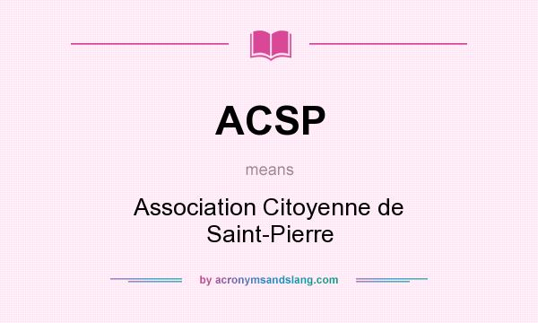 What does ACSP mean? It stands for Association Citoyenne de Saint-Pierre