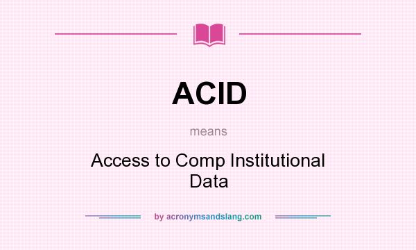 What does ACID mean? It stands for Access to Comp Institutional Data