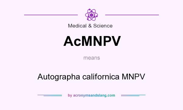 What does AcMNPV mean? It stands for Autographa californica MNPV
