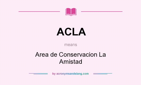 What does ACLA mean? It stands for Area de Conservacion La Amistad