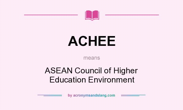 What does ACHEE mean? It stands for ASEAN Council of Higher Education Environment