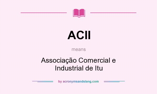 What does ACII mean? It stands for Associação Comercial e Industrial de Itu