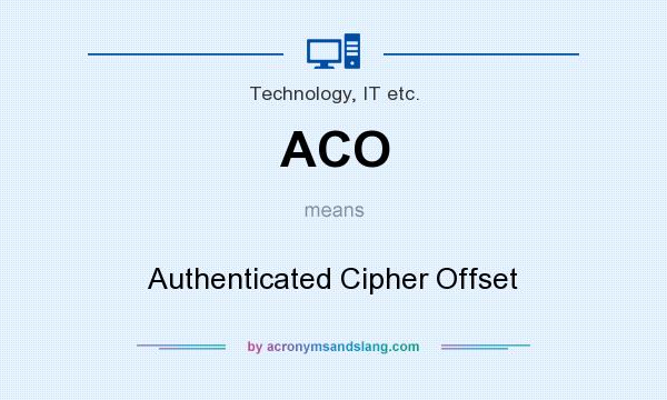 What does ACO mean? It stands for Authenticated Cipher Offset