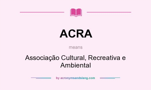 What does ACRA mean? It stands for Associação Cultural, Recreativa e Ambiental