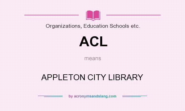 What does ACL mean? It stands for APPLETON CITY LIBRARY