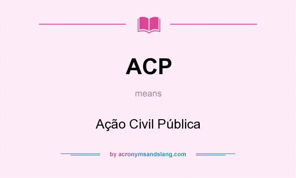 What does ACP mean? It stands for Ação Civil Pública