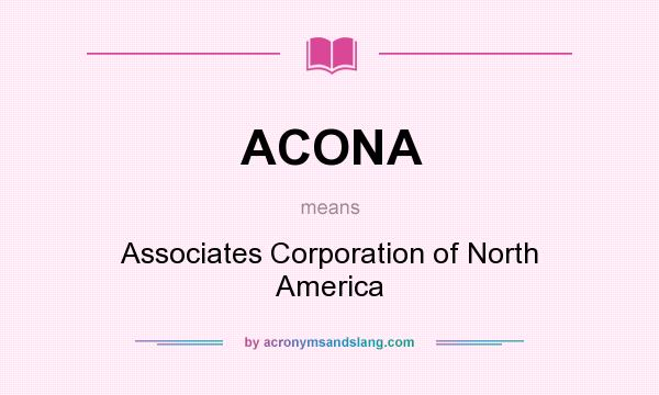 What does ACONA mean? It stands for Associates Corporation of North America