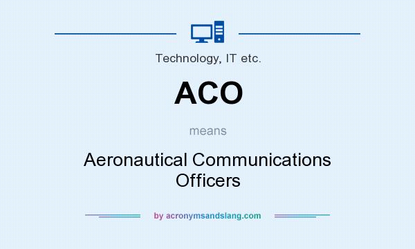 What does ACO mean? It stands for Aeronautical Communications Officers