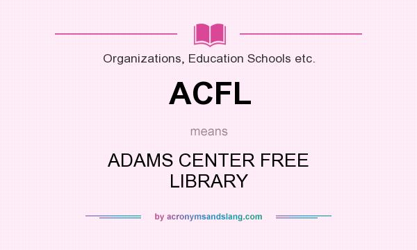 What does ACFL mean? It stands for ADAMS CENTER FREE LIBRARY