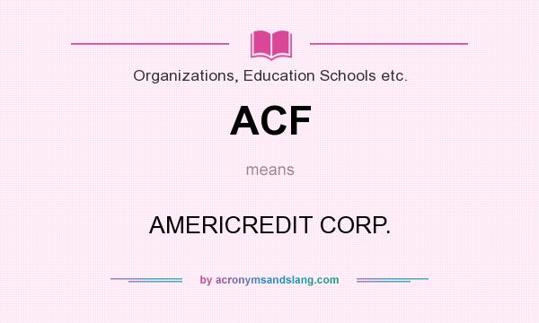 What does ACF mean? It stands for AMERICREDIT CORP.