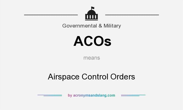 What does ACOs mean? It stands for Airspace Control Orders