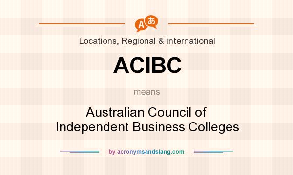 What does ACIBC mean? It stands for Australian Council of Independent Business Colleges