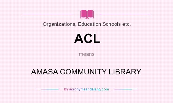 What does ACL mean? It stands for AMASA COMMUNITY LIBRARY
