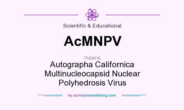 What does AcMNPV mean? It stands for Autographa Californica Multinucleocapsid Nuclear Polyhedrosis Virus