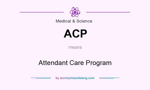 What does ACP mean? It stands for Attendant Care Program
