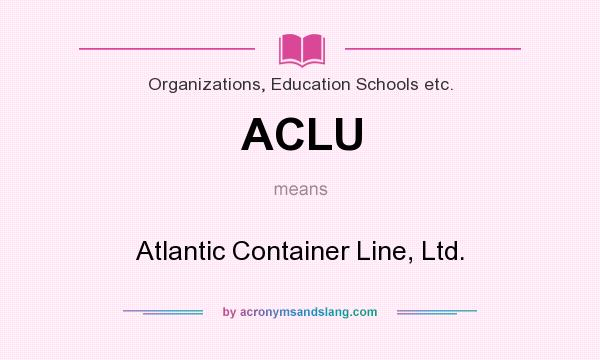 What does ACLU mean? It stands for Atlantic Container Line, Ltd.