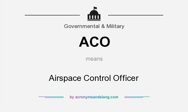 What does ACO mean? It stands for Airspace Control Officer