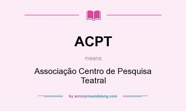 What does ACPT mean? It stands for Associação Centro de Pesquisa Teatral