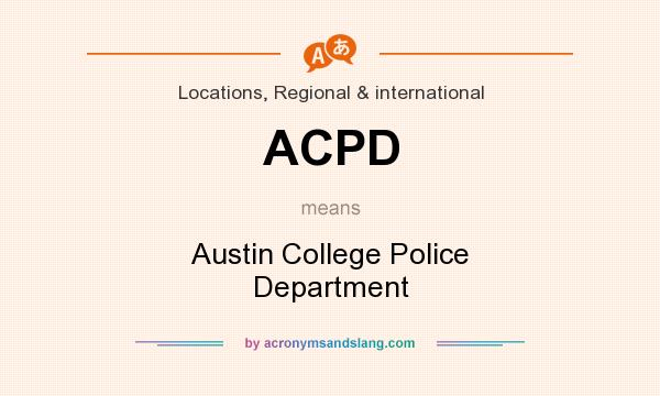 What does ACPD mean? It stands for Austin College Police Department