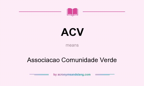 What does ACV mean? It stands for Associacao Comunidade Verde