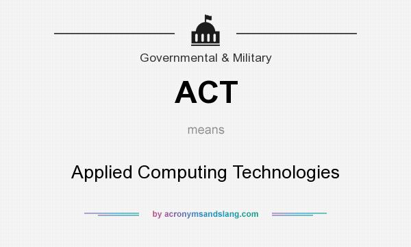 What does ACT mean? It stands for Applied Computing Technologies
