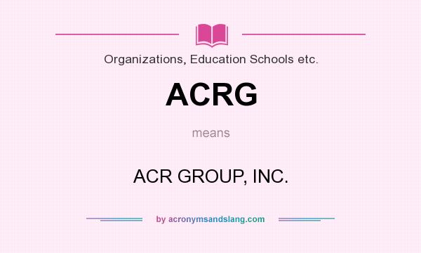 What does ACRG mean? It stands for ACR GROUP, INC.