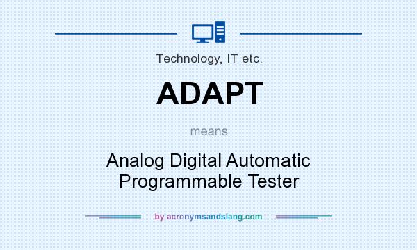 What does ADAPT mean? It stands for Analog Digital Automatic Programmable Tester